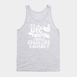 Life is better with chickens around Tank Top